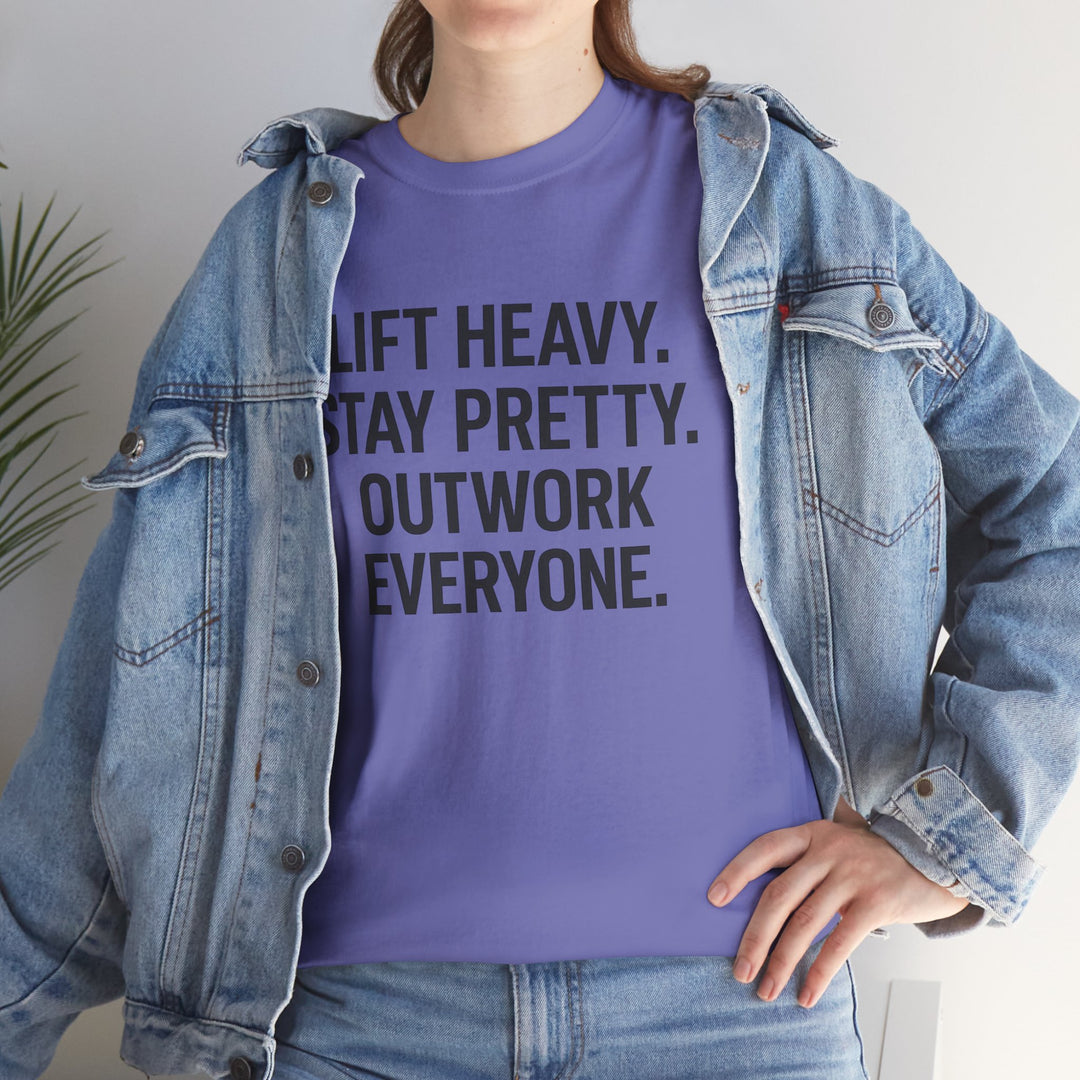 Lift Heavy. Stay Pretty. Outwork Everyone. Unisex Heavy Cotton Tee