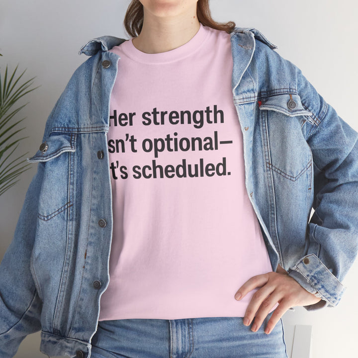 Her Strength isn't optional- it's scheduled. Unisex Heavy Cotton Tee