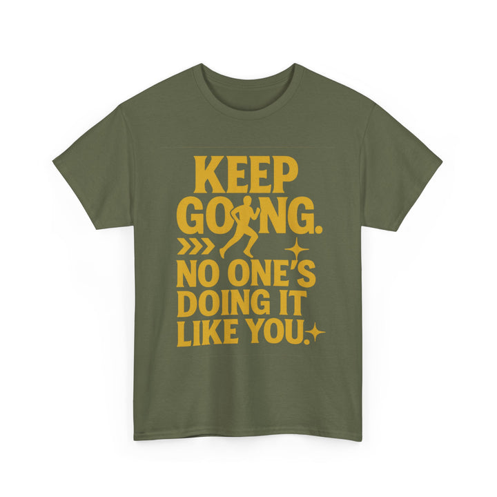 Keep Going. No One's Doing It Like You. Unisex Heavy Cotton Tee