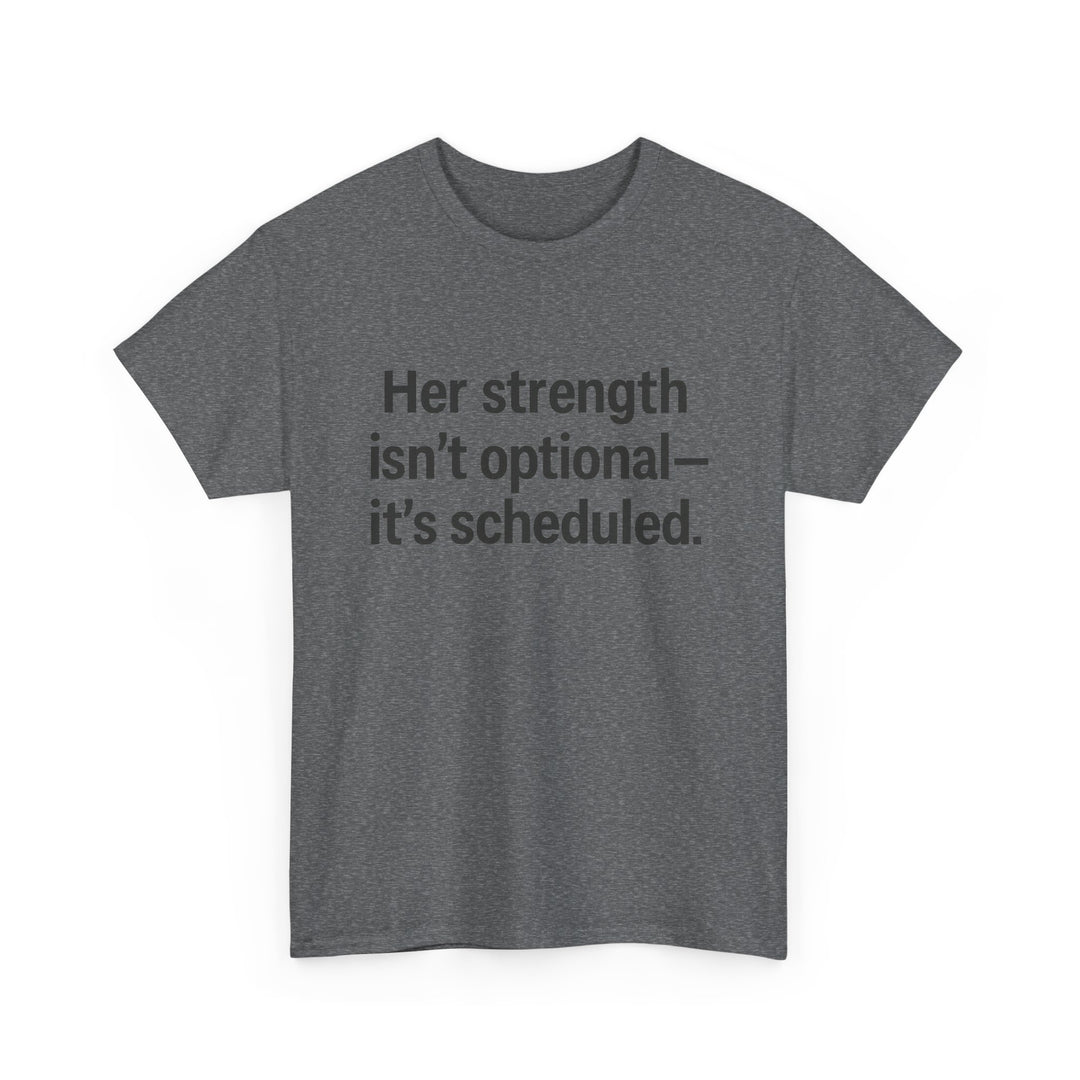Her Strength isn't optional- it's scheduled. Unisex Heavy Cotton Tee