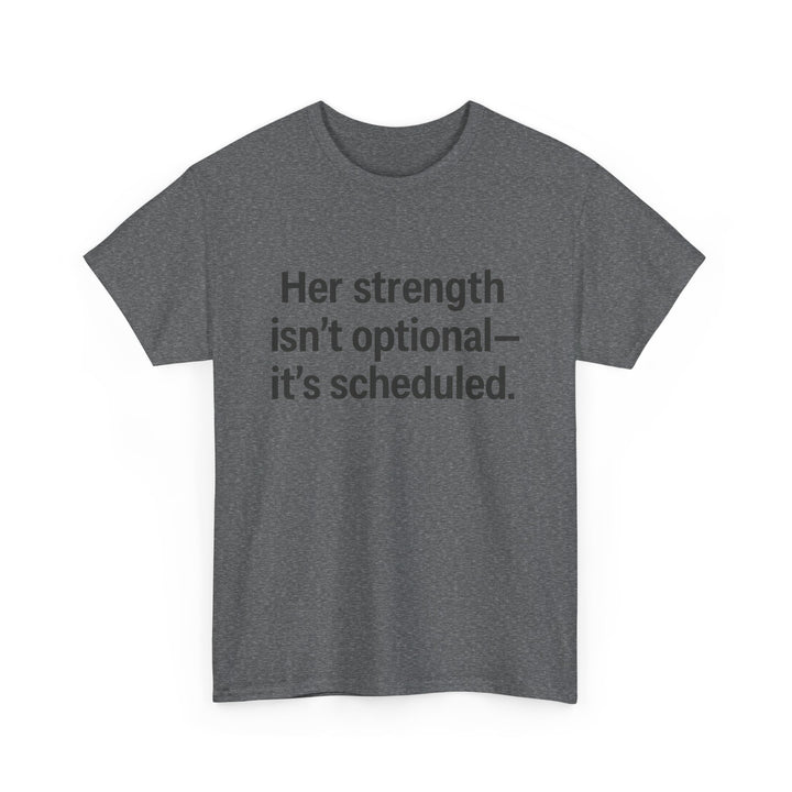Her Strength isn't optional- it's scheduled. Unisex Heavy Cotton Tee