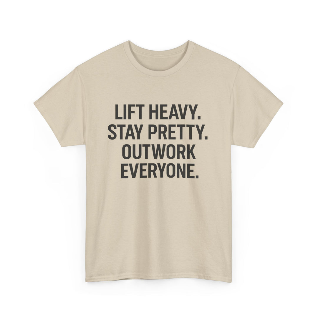 Lift Heavy. Stay Pretty. Outwork Everyone. Unisex Heavy Cotton Tee