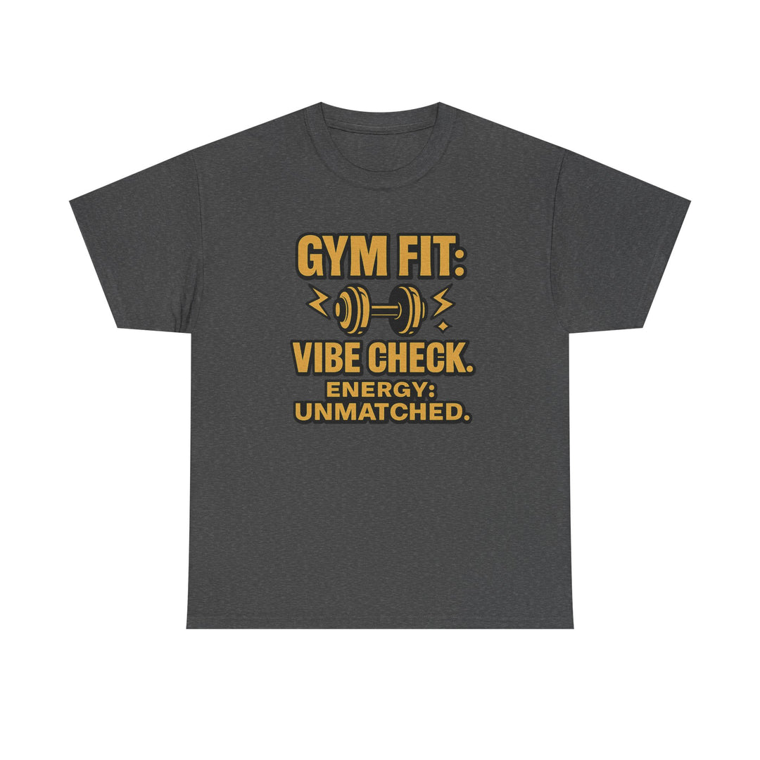 Gym Fit: Vibe Check. Energy: Unmatched. Unisex Heavy Cotton Tee