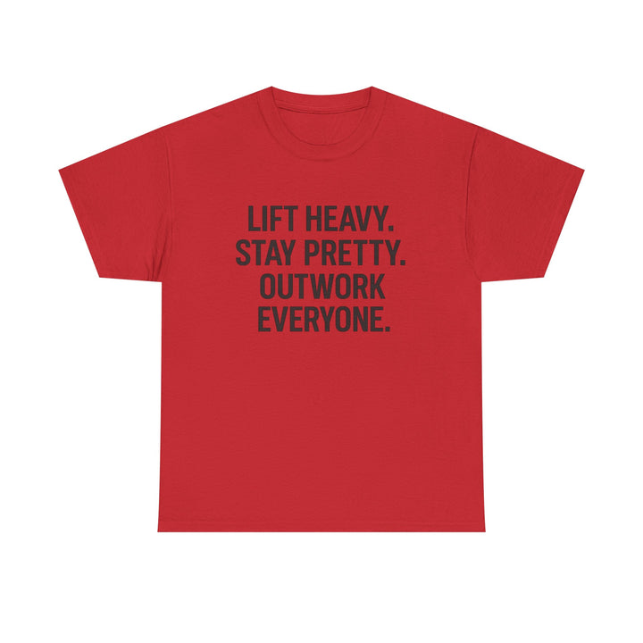 Lift Heavy. Stay Pretty. Outwork Everyone. Unisex Heavy Cotton Tee