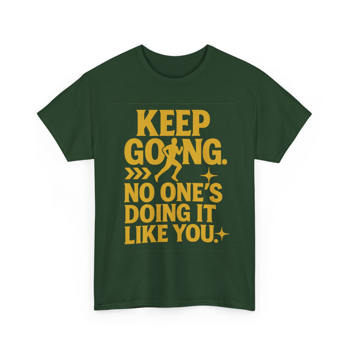 Keep Going. No One's Doing It Like You. Unisex Heavy Cotton Tee