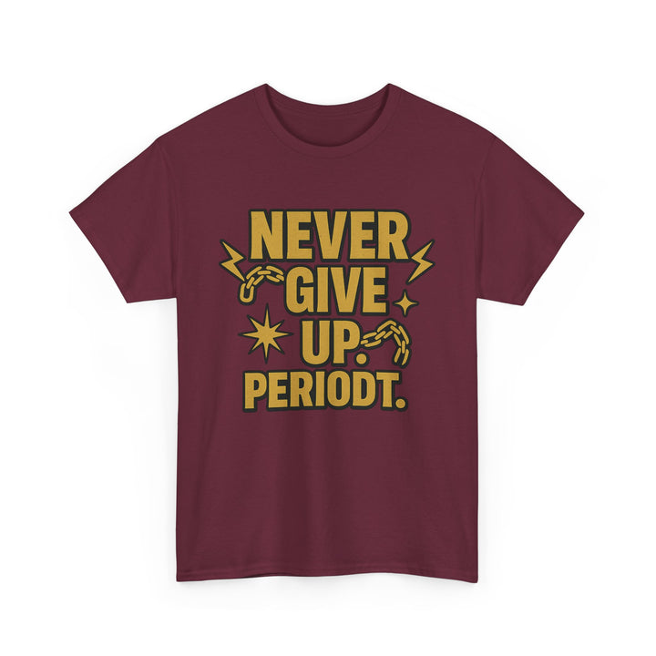 Never Give Up. Periodt. Unisex Heavy Cotton Tee