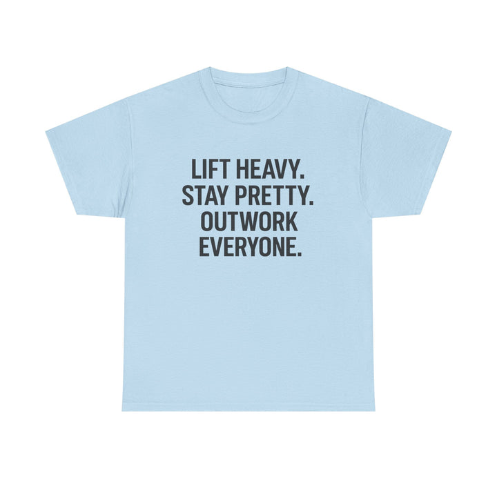 Lift Heavy. Stay Pretty. Outwork Everyone. Unisex Heavy Cotton Tee