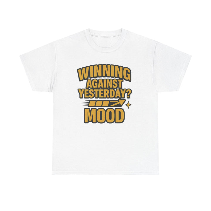Winning Against Yesterday? MOOD.  Unisex Heavy Cotton Tee