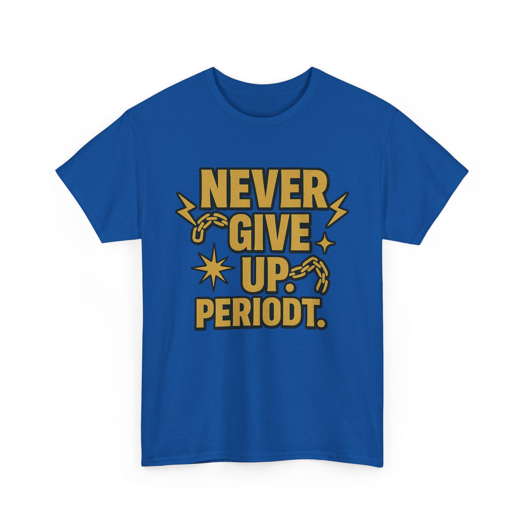 Never Give Up. Periodt. Unisex Heavy Cotton Tee