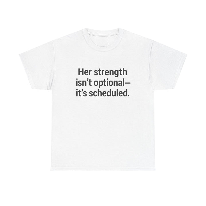 Her Strength isn't optional- it's scheduled. Unisex Heavy Cotton Tee