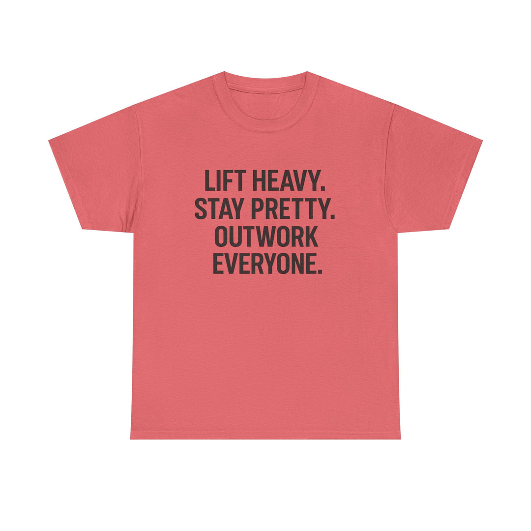 Lift Heavy. Stay Pretty. Outwork Everyone. Unisex Heavy Cotton Tee