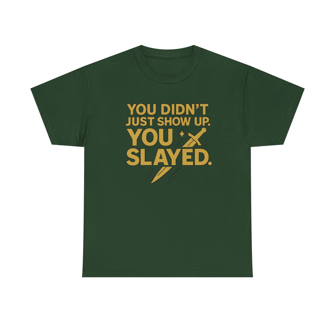 You Didn't Just Show Up. You Slayed. Unisex Heavy Cotton Tee
