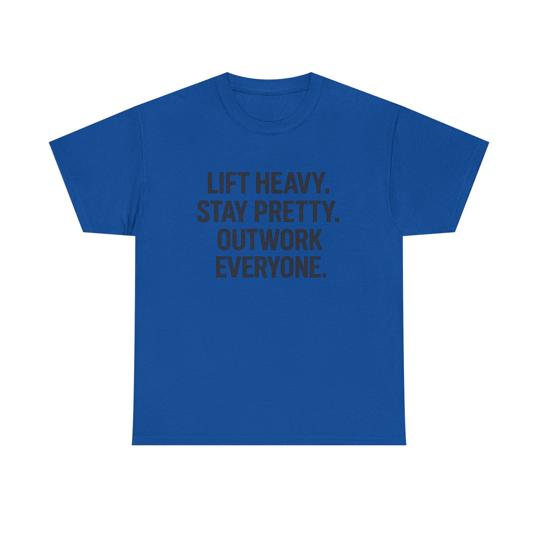 Lift Heavy. Stay Pretty. Outwork Everyone. Unisex Heavy Cotton Tee