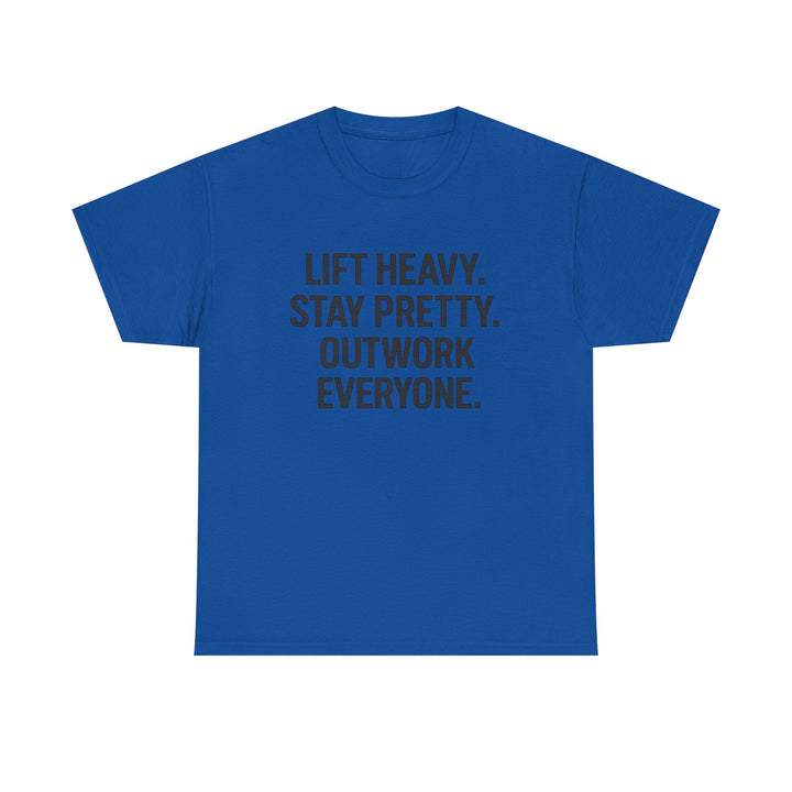 Lift Heavy. Stay Pretty. Outwork Everyone. Unisex Heavy Cotton Tee