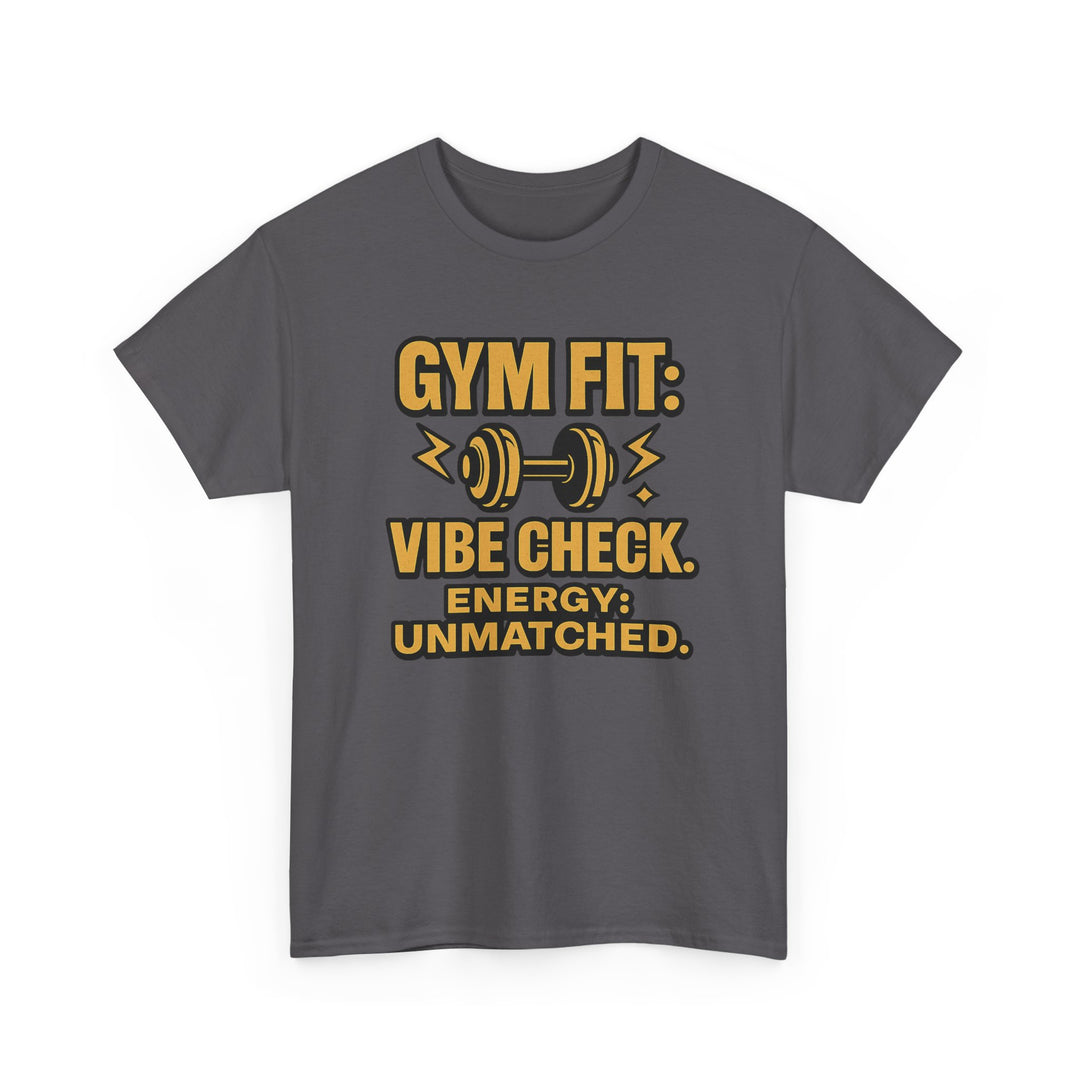 Gym Fit: Vibe Check. Energy: Unmatched. Unisex Heavy Cotton Tee
