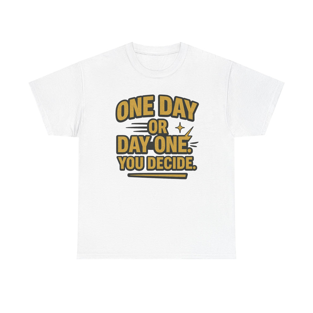 One Day or Day One. You Decide.  Unisex Heavy Cotton Tee