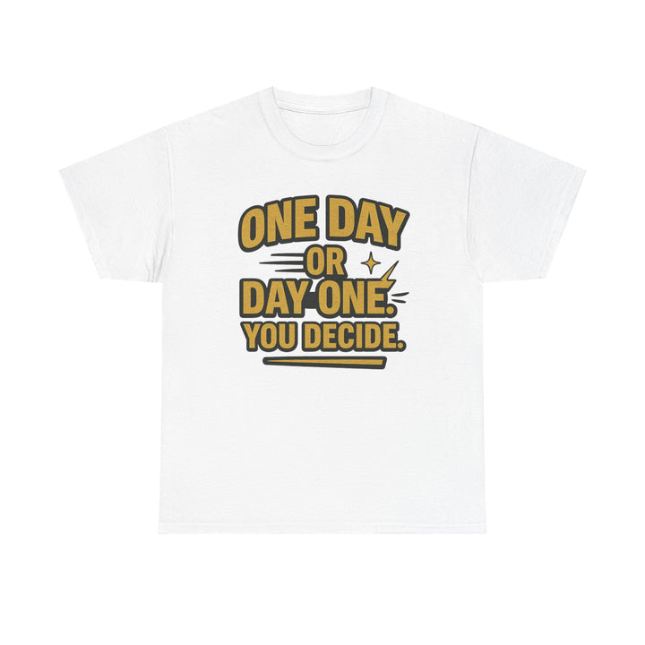 One Day or Day One. You Decide.  Unisex Heavy Cotton Tee