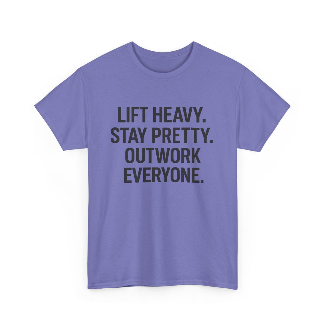 Lift Heavy. Stay Pretty. Outwork Everyone. Unisex Heavy Cotton Tee
