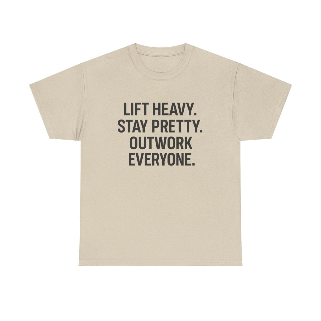 Lift Heavy. Stay Pretty. Outwork Everyone. Unisex Heavy Cotton Tee