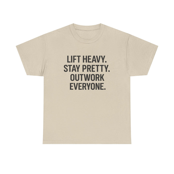 Lift Heavy. Stay Pretty. Outwork Everyone. Unisex Heavy Cotton Tee