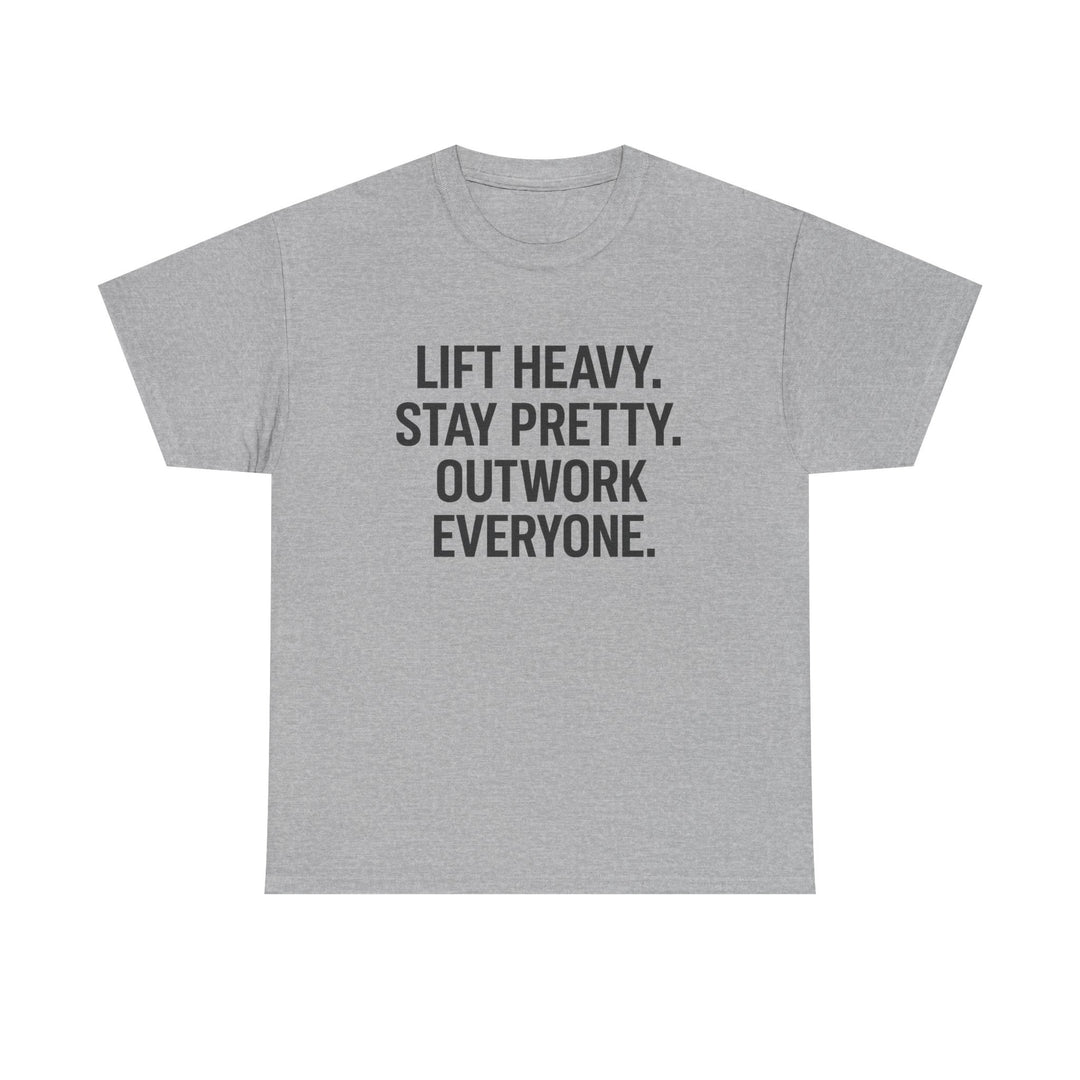 Lift Heavy. Stay Pretty. Outwork Everyone. Unisex Heavy Cotton Tee