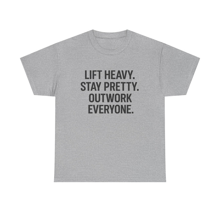 Lift Heavy. Stay Pretty. Outwork Everyone. Unisex Heavy Cotton Tee