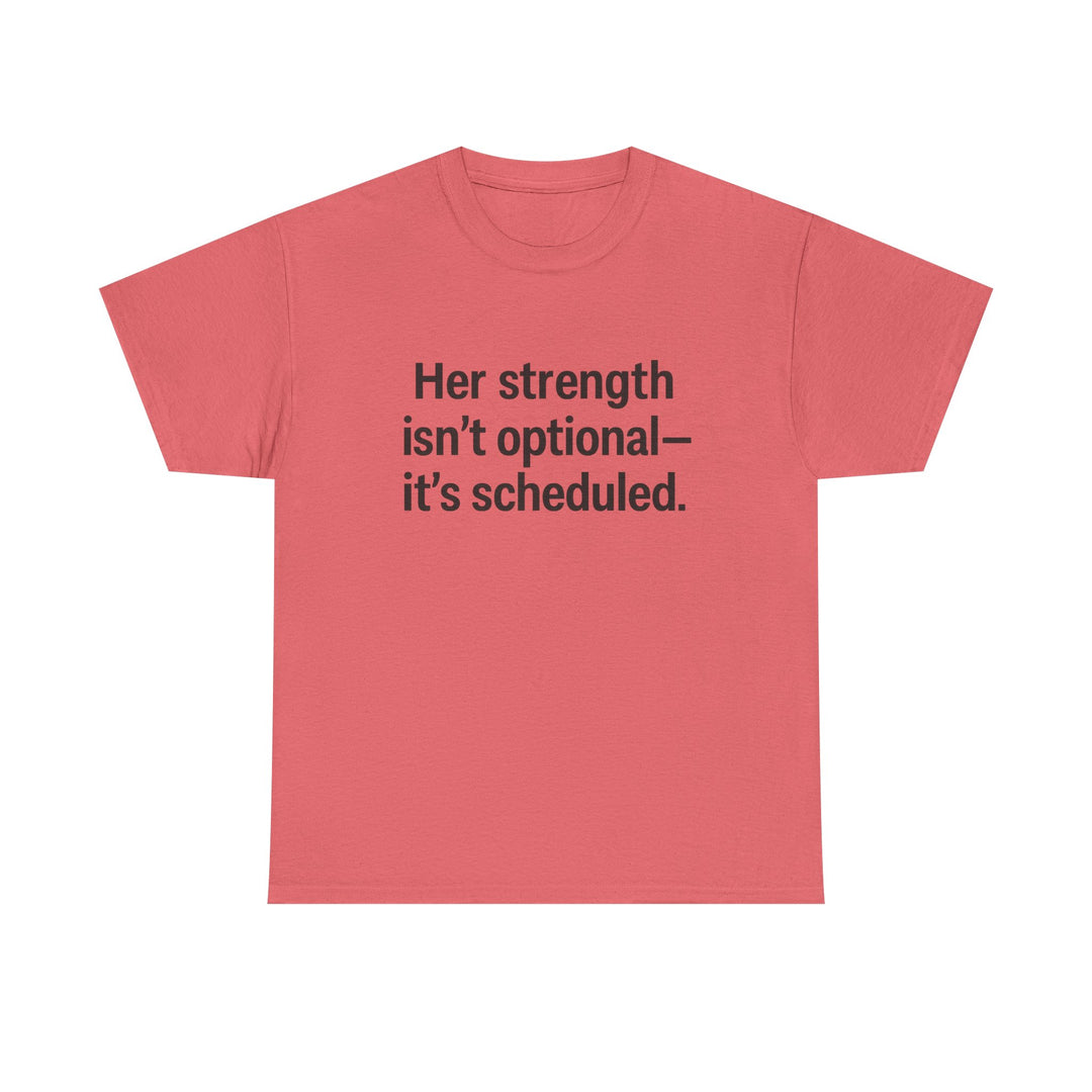 Her Strength isn't optional- it's scheduled. Unisex Heavy Cotton Tee