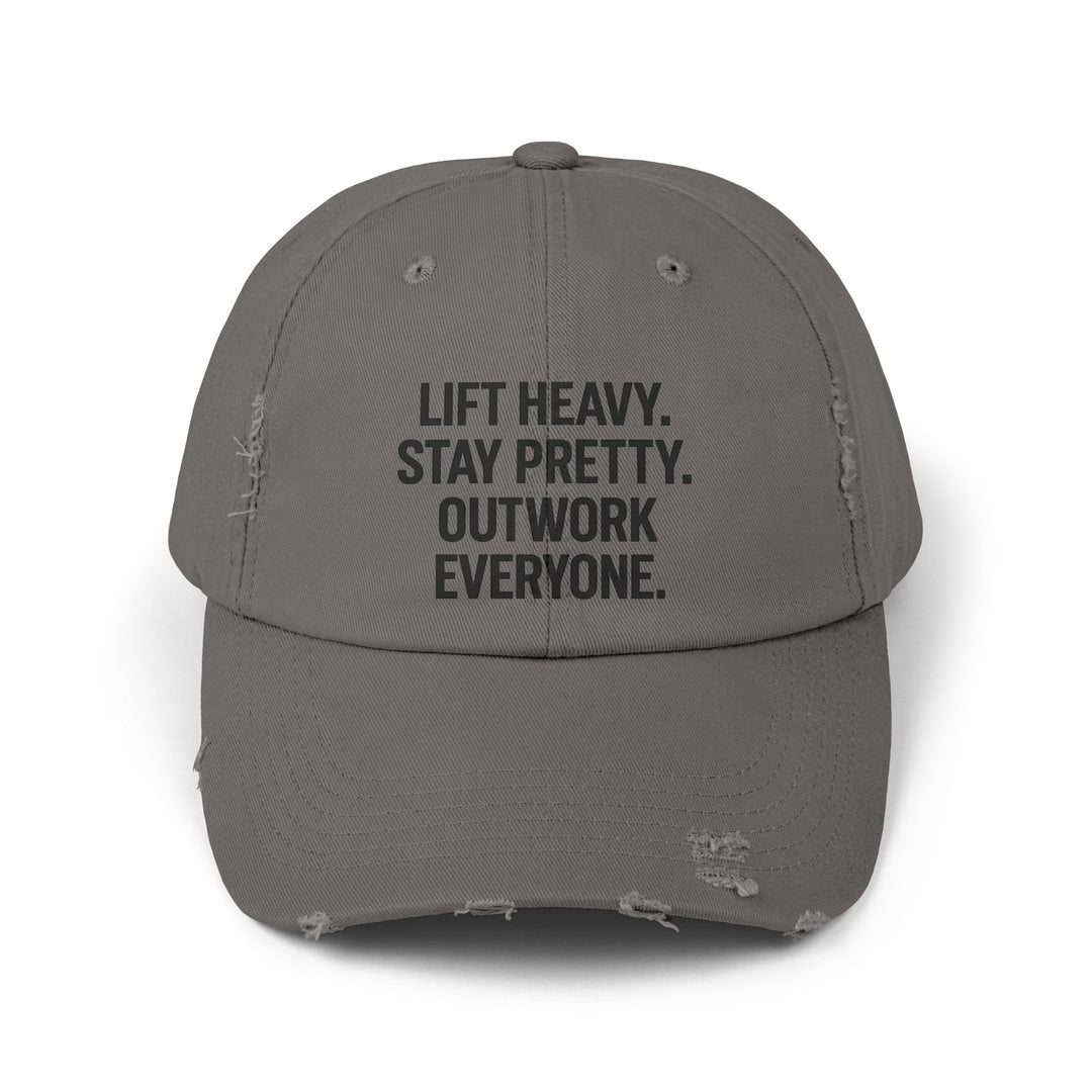 Lift Heavy. Stay Pretty. Outwork Everyone: Unisex Distressed Cap