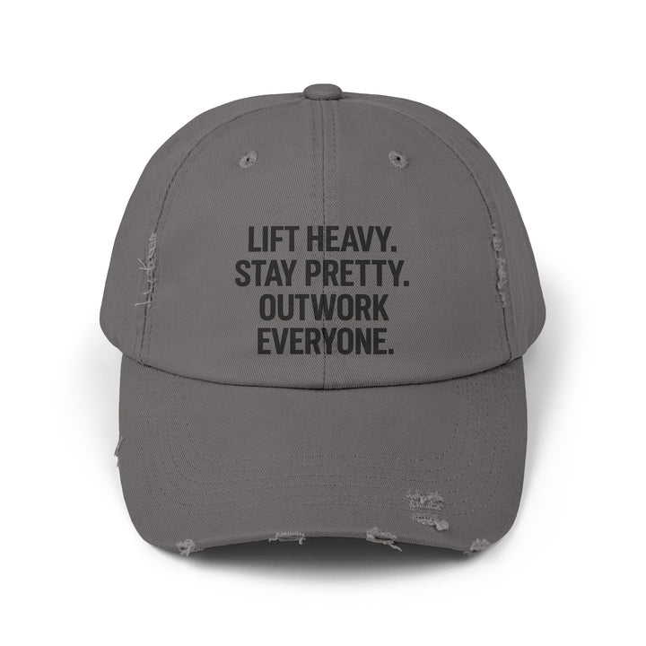 Lift Heavy. Stay Pretty. Outwork Everyone: Unisex Distressed Cap