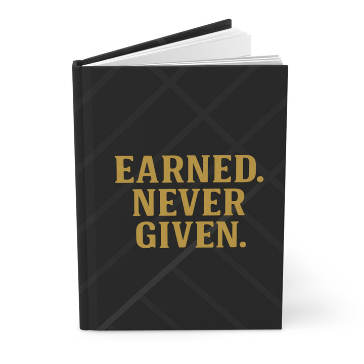 Earned. Never Given. Hardcover Journal. Matte