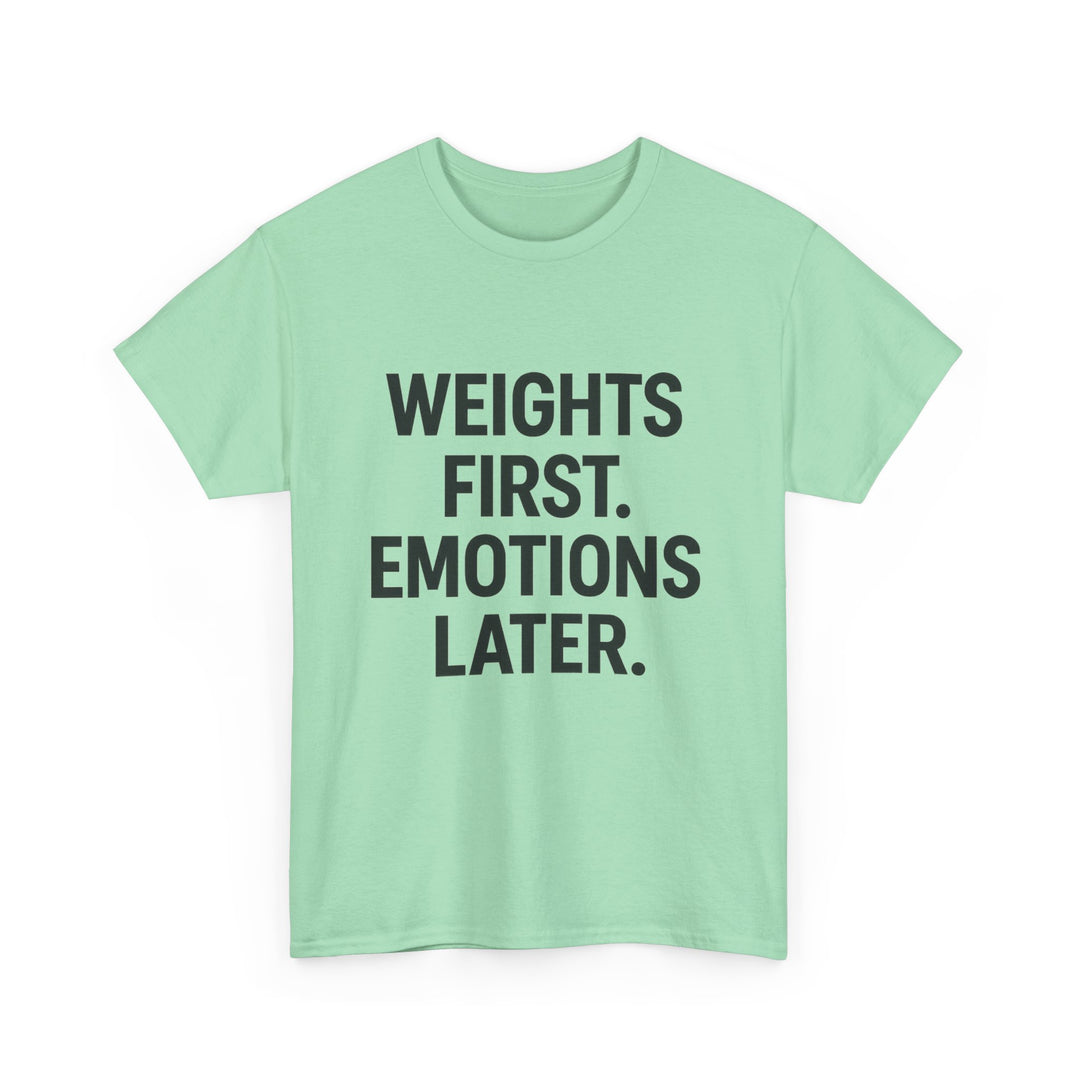 Weights First. Emotions Later. Unisex Heavy Cotton Tee