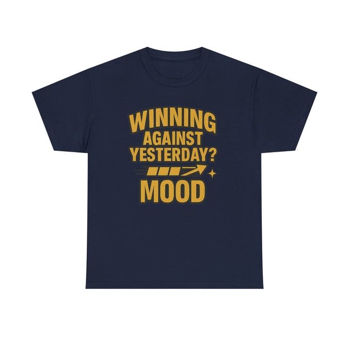 Winning Against Yesterday? MOOD.  Unisex Heavy Cotton Tee
