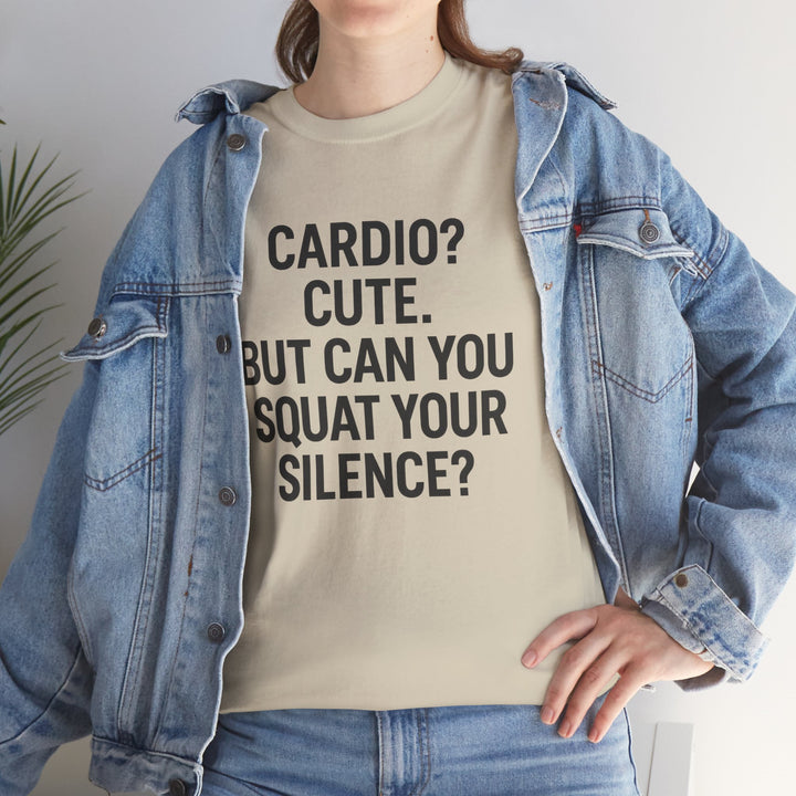 Cardio? Cute. But Can You Squat Your Silence? Unisex Heavy Cotton Tee