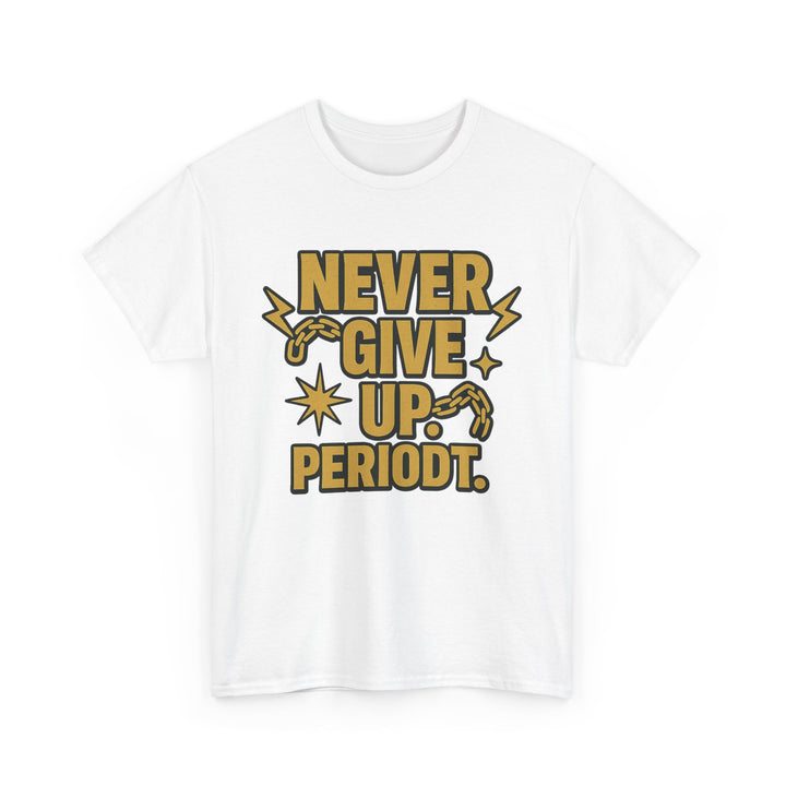 Never Give Up. Periodt. Unisex Heavy Cotton Tee