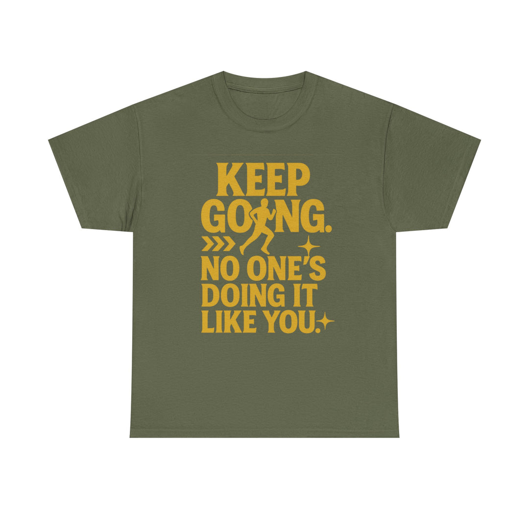 Keep Going. No One's Doing It Like You. Unisex Heavy Cotton Tee