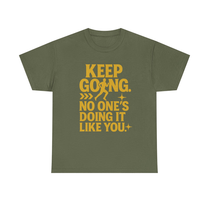 Keep Going. No One's Doing It Like You. Unisex Heavy Cotton Tee