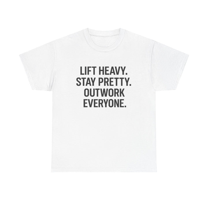 Lift Heavy. Stay Pretty. Outwork Everyone. Unisex Heavy Cotton Tee