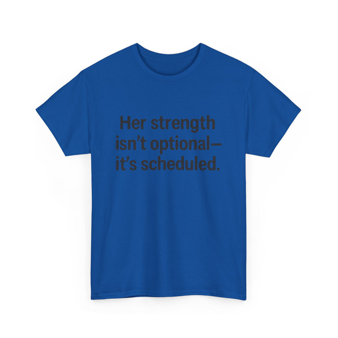 Her Strength isn't optional- it's scheduled. Unisex Heavy Cotton Tee