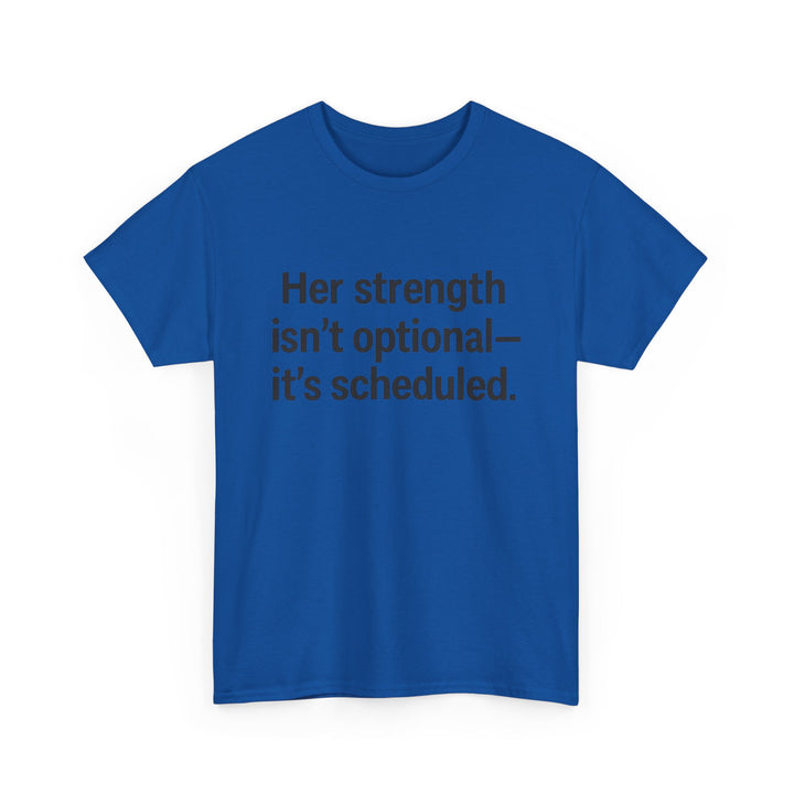 Her Strength isn't optional- it's scheduled. Unisex Heavy Cotton Tee