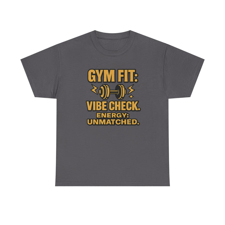 Gym Fit: Vibe Check. Energy: Unmatched. Unisex Heavy Cotton Tee