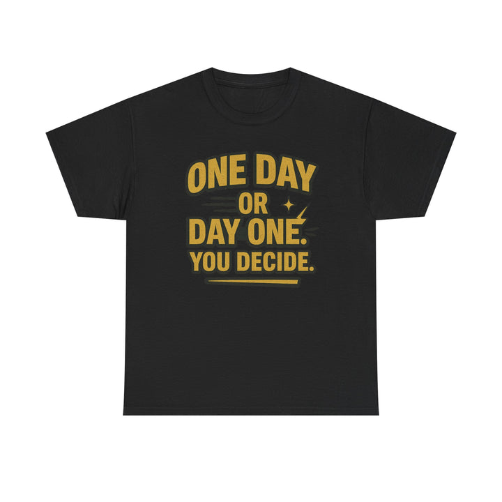 One Day or Day One. You Decide.  Unisex Heavy Cotton Tee