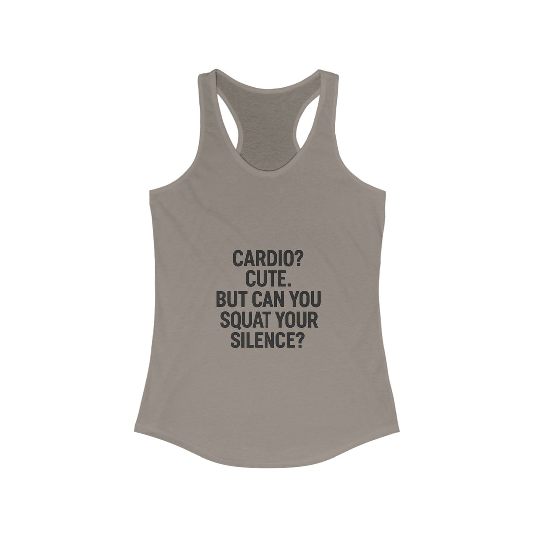 Cardio cute, but can you squat your silence? Women's Racerback Tank