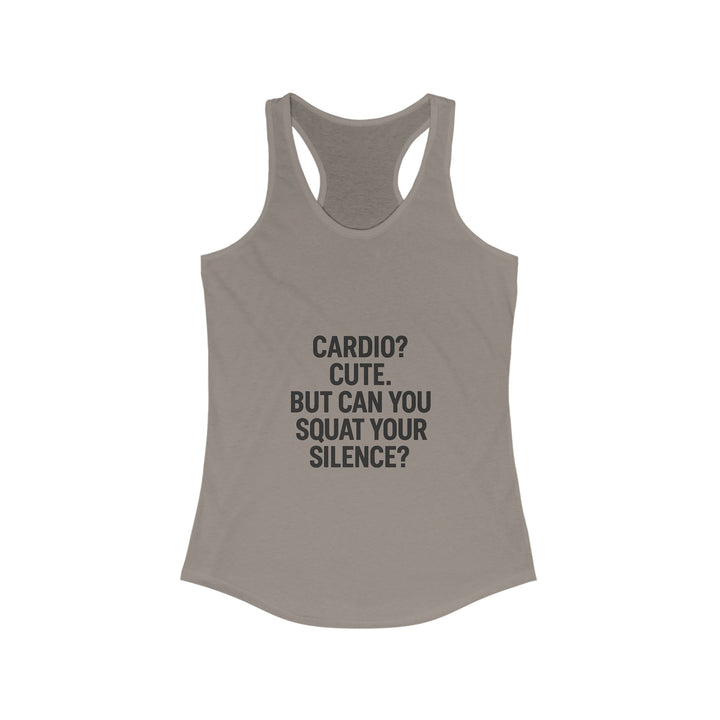 Cardio cute, but can you squat your silence? Women's Racerback Tank