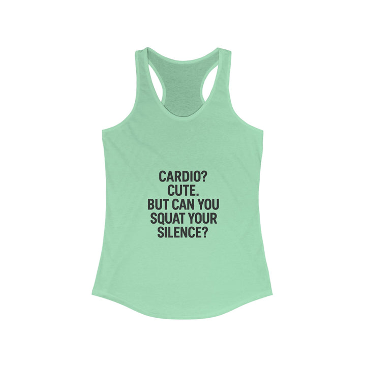 Cardio cute, but can you squat your silence? Women's Racerback Tank