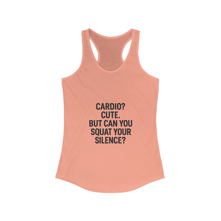 Cardio cute, but can you squat your silence? Women's Racerback Tank