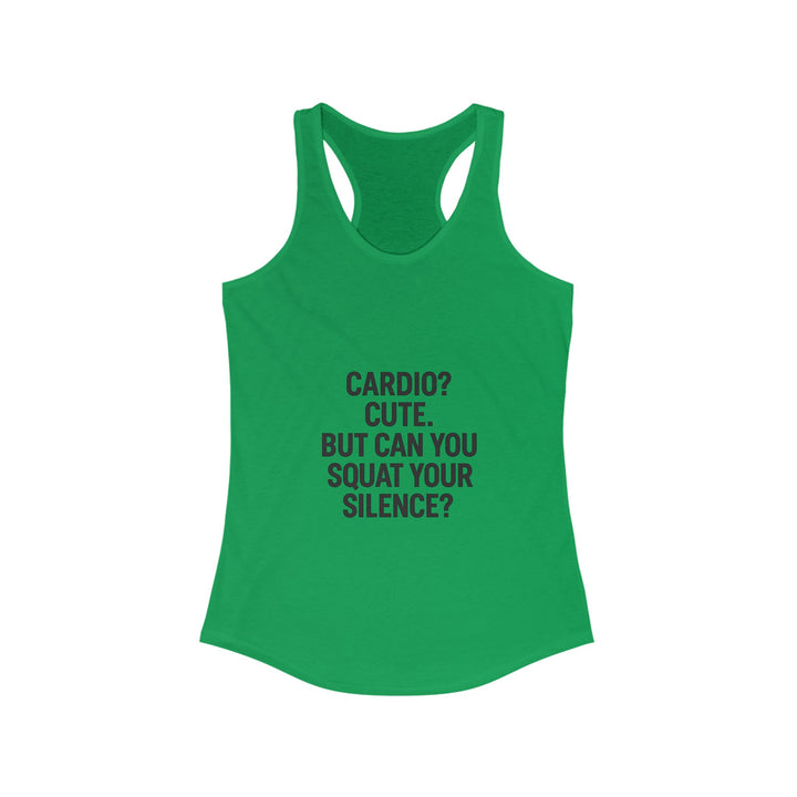 Cardio cute, but can you squat your silence? Women's Racerback Tank