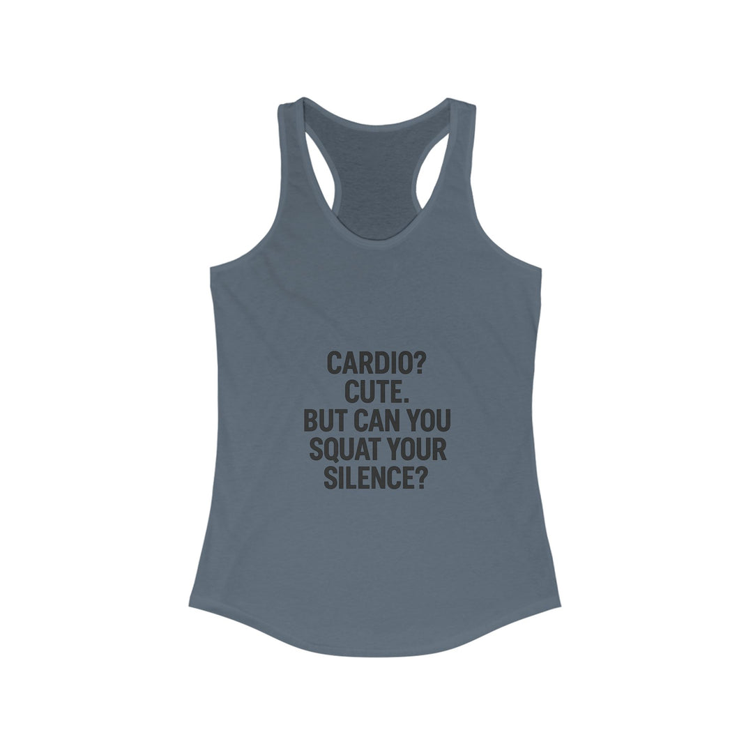 Cardio cute, but can you squat your silence? Women's Racerback Tank