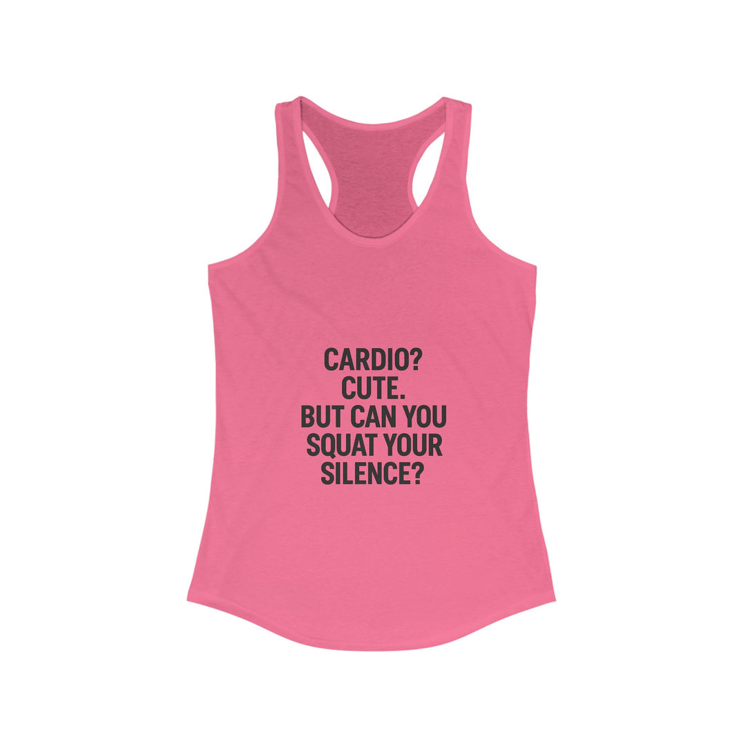Cardio cute, but can you squat your silence? Women's Racerback Tank