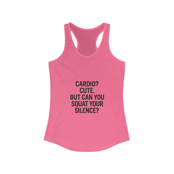 Cardio cute, but can you squat your silence? Women's Racerback Tank