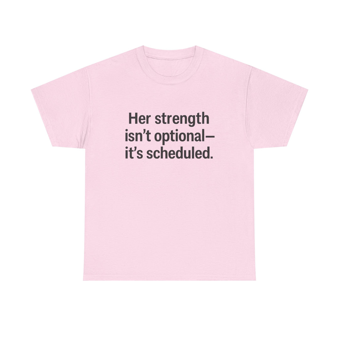 Her Strength isn't optional- it's scheduled. Unisex Heavy Cotton Tee